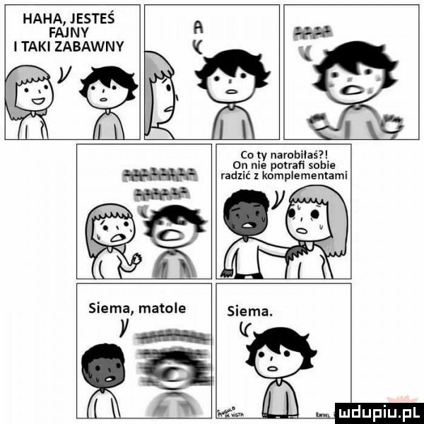 haba jesteś fajnv itaki zabawnv co gy narahioas on nie potrafi sobie radzić z komplementami siema matole ym ee a w m