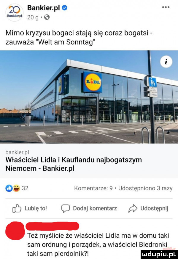 bankier pl w       mimo kryzysu bogaci staja się coraz bogatsi zauważa welt am sonntag banklerpl właściciel lidia i kauflandu najbogatszym niemcem bankier pl.    komemarze   udoslępmono   razy b lubię to c dodaj komentarz a udostępnij. też myślicie że właściciel lidla ma w domu taki sam ordnung i porządek a właściciel biedronki taki sam pierdolnik