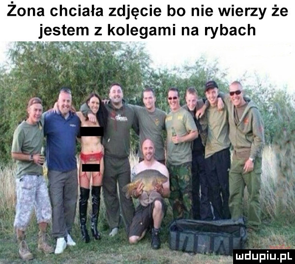 żona chciała zdjęcie bo nie wierzy że jestem z kolegami na rybach ﬁx amdupiupl