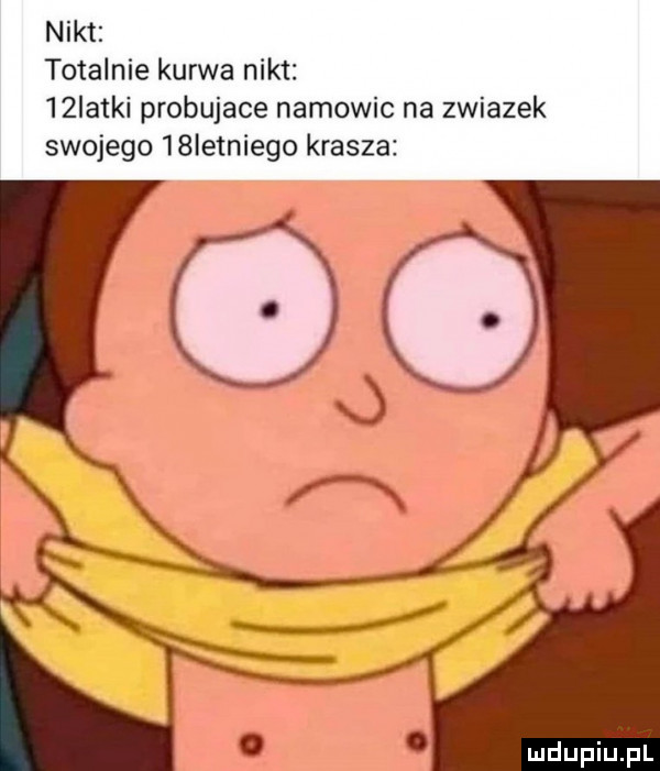 nikt totalnie kurwa nikt   iatki probujace namowic na zwiazek swojego   ietniego krasza