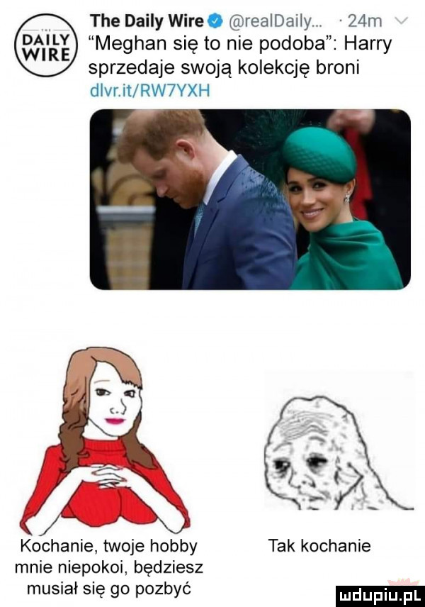 tee dainy wideo realdaily   m meghan się to nie podoba harry sprzedaje swoją kolekcję broni dlvr it rw yxh kochanie twoje hobby tak kochanie mnie niepokoi będziesz musiał się go pozbyć