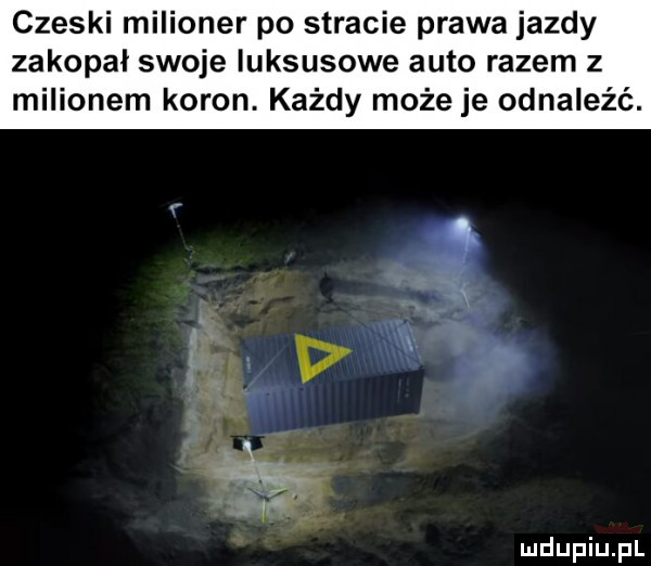 czeski milioner po stracie prawa jazdy zakopał swoje luksusowe auto razem z milionem koron. każdy może je odnaleźć