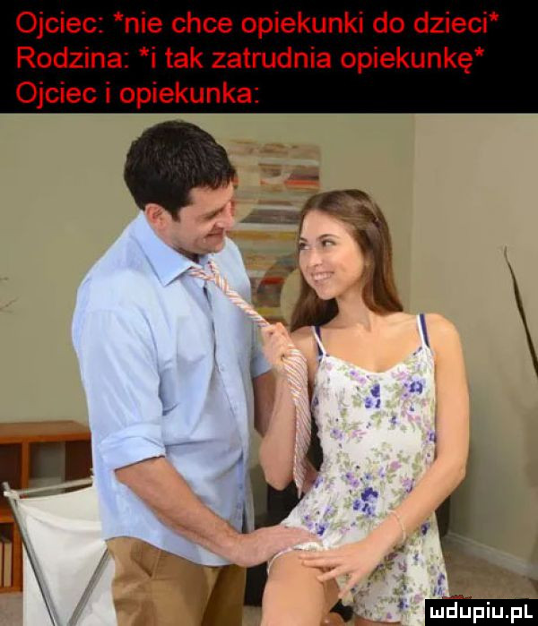 ojciec nie chce opiekunki do dzieci rodzina i tak zatrudnia opiekunkę ojciec i opiekunka