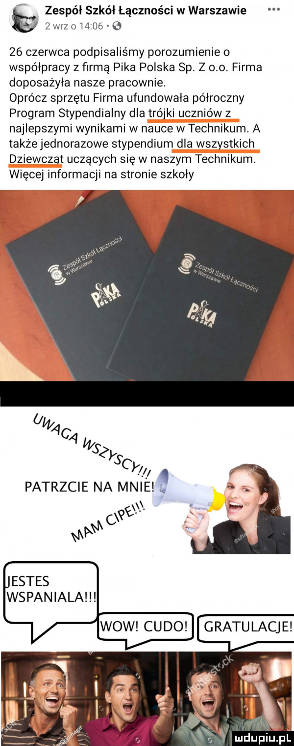 zespół szkół łączności w warszawie zorz             czerwca podpisaliśmy porozumienie o współpracy z firmą pika polska sp. z oo. firma doposażyła nasze pracownie. oprócz sprzętu firma ufundowała półroczny program stypendialny dla trójki uczniów z najlepszymi wynikami w nauce w technikum. a takżejednorazowe stypendium dla wszystkich dziewcząt uczących się w naszym technikum. więcej informacji na stronie szkody  w  c   vi sgyscy. patrzcie na mnie gratulacje