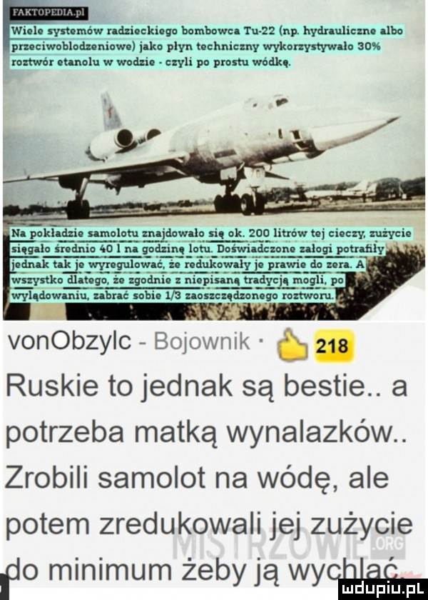 wim w ndxi ckiouo bombowa mz np. hydnulicnu in pmeiwuueduniwu juka plyn łlchxlieiiiy wykorzystywało ssss vonobzyic bojowmk. abakankami ruskie to jednak są bestie. a potrzeba matką wynalazków. zrobili samolot na wódę ale potem zredukowali jej zużycie do minimum żeby ją mis