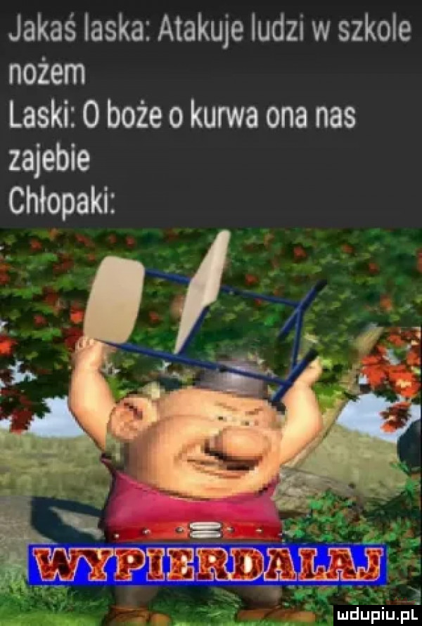 jakaś laska atakuje ludzi w szkole nożem laski   boże o kurwa ona nas zajebie chłopaki wypierdalaj mdupiupl