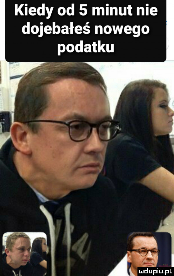 kiedy od   minut nie dojebałeś nowego podatku