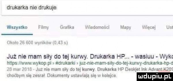 drukarka nie drukuje wslylmn fxłmy grnﬁra wiaonmnscr mam x leczą us mam  . atv wvvumw uj j     już nie mam siły do te kurwy. drukarka hp. wasluu wyk raps lwów wykop pl makam luza e mam suby dmel xumydmkamaąupn    nm ras juz me mam siw du na kurwy drukarka hp deskjet ink adxaanz chuzbym sie zesm dokujemy umawiam sę w kaletce luduplu p