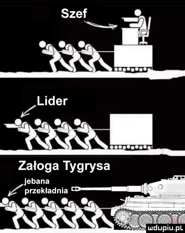 lider ooo załoga tygrysa jebana przekładnia n ooo