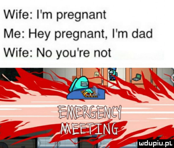 wice i m pregnant me hey pregnant i m ddd wice no y-u re not nw g figi rug a emm