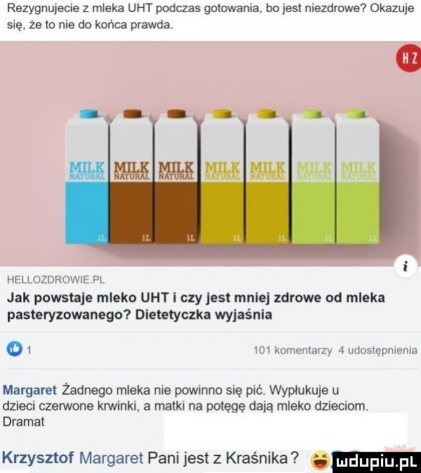 rezygnujecie z mleka uht podczas gotcwama bo jest niezdrowe okazuje się ze to nie do końca prawda. hellozdrowie pl jak powstaje mleko uht i czy jest mniej zdrowe od mleka pasteryzowanego dietetyczka wyjaśnia o      komentarzy a udosiępmeme margaret żadnego mleka nie powinno się pić wypłukuje u dzieci czerwone krwinki. a matki na potęgę dają mleko dzieciom. dramal krzysztof margaret pani jest z kraśnika