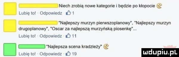 niech zrobią nowe kalegone i będzie po kmac e lome lo odpowedz ó   najlepszy murzyn wemzaplanowy. naﬂepszy murzyn ﬂmgaplanowy. oscar za najlepszą murzyńska mew. lubie w odpowiedz o    najlepsza scena kvadziazy lubię mr odpuwwedz    ludup