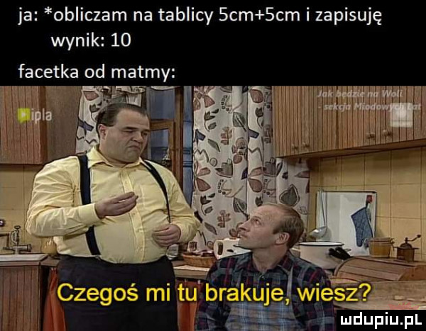 ja obliczam na tablicy  cm  cm i zapisuję wynik    facetka od matmy