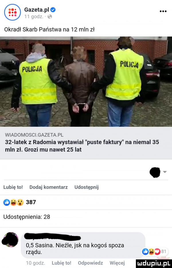 gazeta pl o. okradł skarb państwa na    mln zł w adomosclgazeta pl    latek z radomia wysławiał puste faktury na niemal    mln zl. grozi mu nawet    la lubięln dodajkomemarl udostępnij qs     udostępniema        sasina. nieźle. jak na kogoś spoza rządu. ui