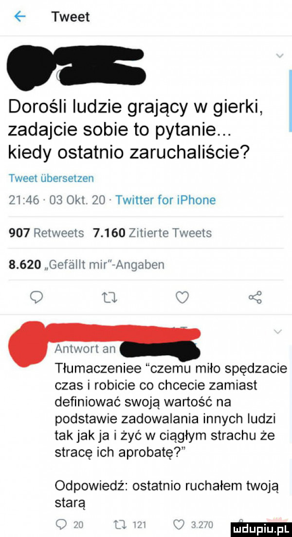 tweet dorośli ludzie grający w gierki zadajcie sobie to pytanie. kiedy ostatnio zaruchaliście tweet ubersetzen          oit    twitter foriphone     retweets       zitierte tweets       gefailt mir angaben o o t łumaczeniee czemu miło spędzacie czas i robicie co chcecie zamiast definiować swoją wartość na podstawie zadowalania innych ludzi tak jak ja i żyć w ciągłym strachu że stracę ich aprobatę odpowiedź ostatnio ruchałem twoja starą