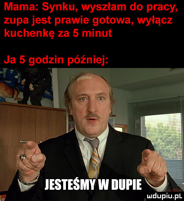 mama synku wyszłam do pracy zupa jest prawie gotowa wyłącz kuchenkę za   minut ja   gad in później v ir ri l v iesteśmywiiiii ie if li u lu liu il