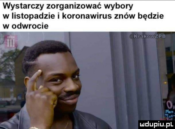 wystarczy zorganizować wybory w listopadzie i koronawirus znów będzie w odwrocie