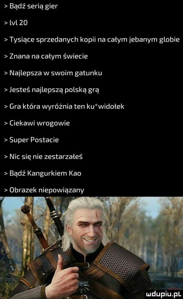 bądź serią gier lal    tysiące sprzedanych kopii na całym iebanym globie znana na całym świecie najlepsza w swoim gatunku jesteś najlepszą polską grą gra która wyróżnia ten ku widoiek ciekawi wrogowie super postacie nic sie nie zestarzałeś bądź kangurkiem keo obrazek niepowiązany  r mdupiupl