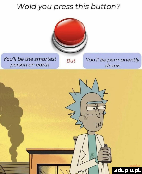 wild y-u preis tais button y-u be tee smartest but y-u ll be permanentny person on earth drink ludu iu. l