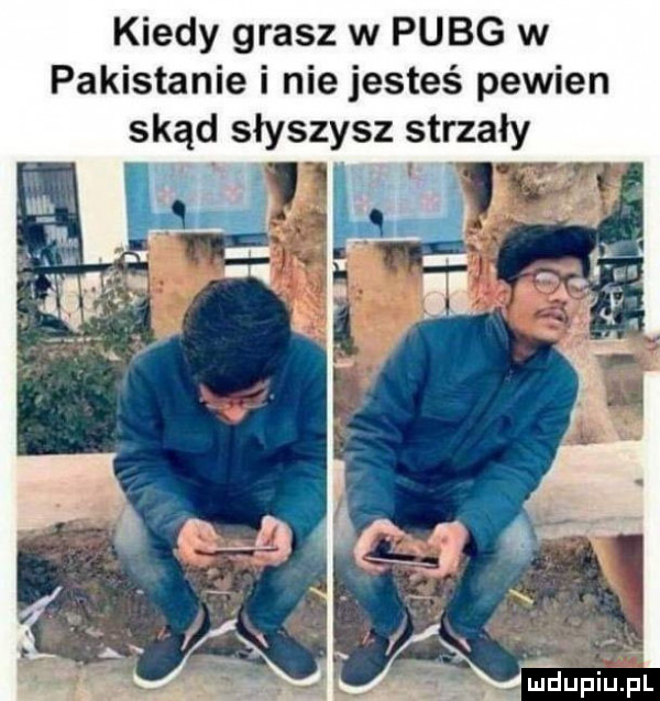 kiedy grasz w puig w pakistanie i nie jesteś pewien skąd słyszysz strzały. l