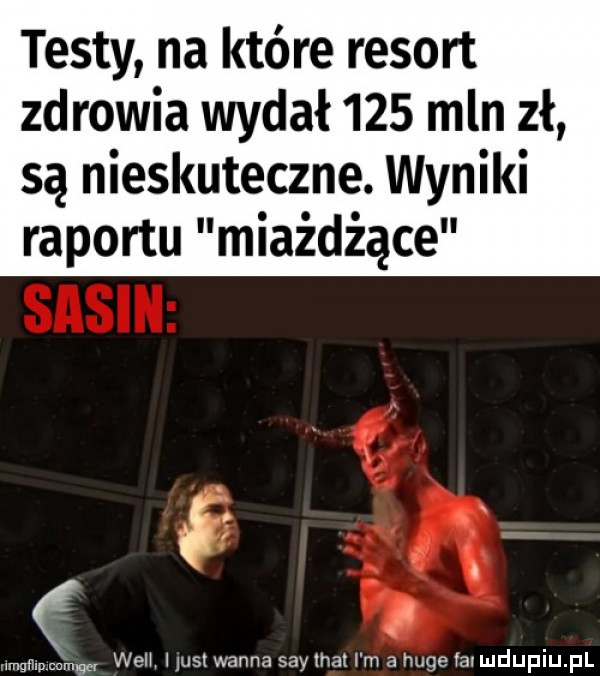 testy na które resort zdrowia wydał     mln zł są nieskuteczne. wyniki raportu miażdżące. abakankami www welt ilust wanna say ma i m a huje iaimdupqul