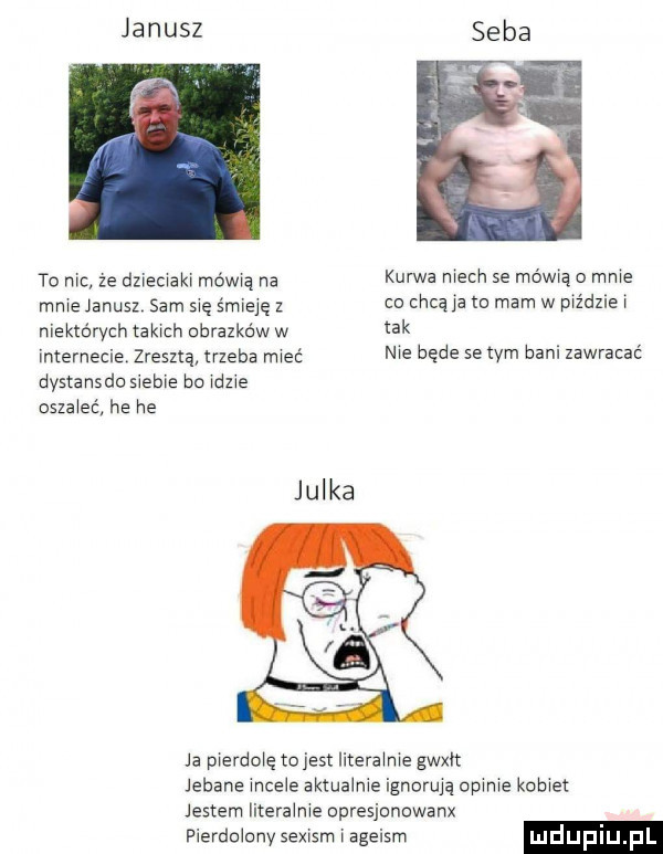 to nic ze dziecwakx mówcą na kurwa ed    wow ﬁ   we mme janus sam się śmieję z co chcąca w mam w midziei niektórych takach obrazków w tak internecie zresztą trzeba rżeć me będe se wm bani zawracać dystansdo siebie bo dmie oaza ec he he ja pierdołę tojest literawme gwxn jebane mae e akmeinia ignormq emme komet jestem literowe opresjonowanx pierdolonv sexrsm i sgeism luduplu