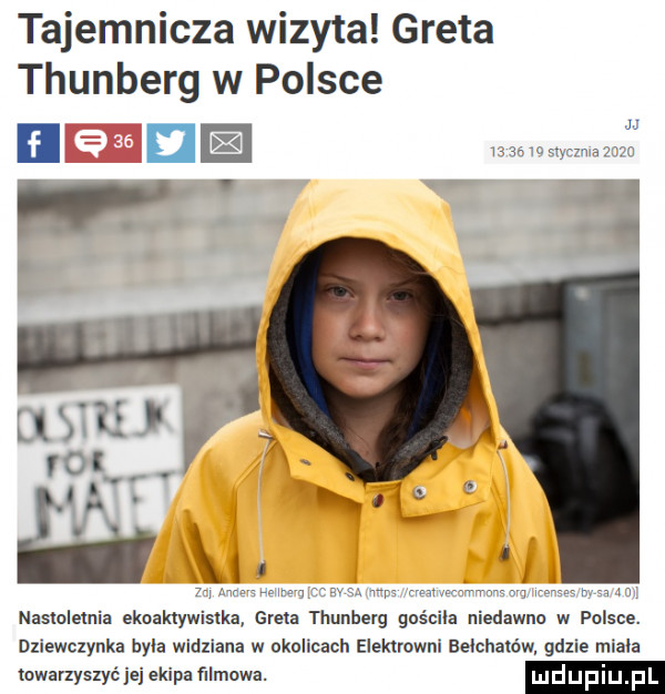 tajemnicza wizyta greta thunberg w polsce na hmmm mam nastoletnia ekoaktywistka em. thunberg gościła niedawna w polsce. dziewczynka była widziana w okolicach elektrowni bełchatów gdule miala towarzyszyć jej ekipa mgowa. ludupi