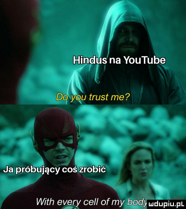 hindus na youtube do y-u trust me ja próbujący coś zrobić with esery cell of my body ndupiu pl