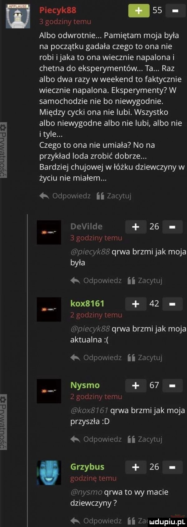 piecyku    godziny temu albo odwrotnie. pamiętam moja była na początku gadała czego to ona nie robi imaka to ona wiecznie napalona i chetna do eksperymentów. ta. raz albo dwa razy w weekend to faktycznie wiecznie napalona. eksperymenty w samochodzie nie bo niewygodnie. między cycki ona nie lubi. wszystko albo niewygodne albo nie lubi albo nie i tnie. czego to ona nie umiała no na przykład loda zrobić dobrze. bardziej chujowe w łóżku dziewczyny w życiu nie miałem.  k odpowie liz ii zio tui. deviitie    sgudziriyiemu ul p ecykﬂs qrwa brzmi jak moja była   oopmvicri ii zacyiul. kox        z gad my innni pp eo w  qrwa brzmi jak moja aktualna iijnwwgi ij ii abym nysko    j grnclww izmu mam m qrwa brzmijak moja przyszła d a firipowerii chyiiq grzybus    godzme emu liwii ww qrwa to wy macie dziewczyny a mpﬂ i ii żdimdupiupl