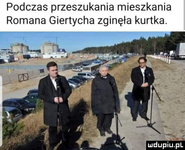 podczas przeszukania mieszkania romana giertycha zginęła kurtka