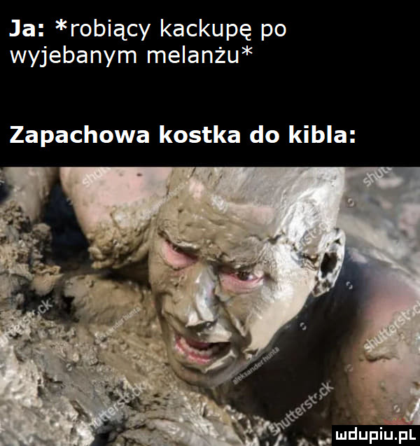 ja robiący kackupę po wyjebanym melanżu zapachowa kostka do kibla