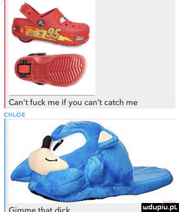 cen t funk me if y-u cen t catch me chloe gimme trat dirk