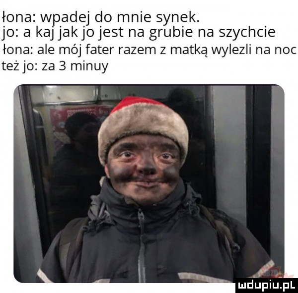 łona wpadaj do mnie synek. jo a kajjakjojest na grubie na szychcie łona ale mój futer razem z matką wylezli na noc teżjo za   mindy mdupiuzpl