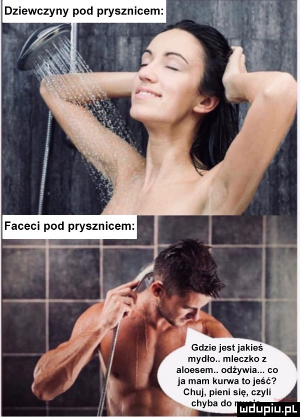 dziewczyny pod prysznicem gdzie jest ja mydlo. mleczko z aloesem. odmy co ja mam kurwa masc chuj pieni się czyli chyba do