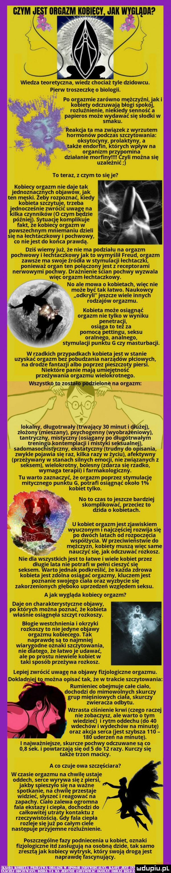 wiedza teoretyczna wiedz chociaż tyle dzikowcu. pierw troszeczkę o biologii. po or admie zarówno mężczyźni agi ko iaty odczuwają blog spoko rozluznienie niekiedy sennosc a papieros może wydawać się slodki w smaku. reakcja ta ma związek z wyrzutem hormonow podczas szczytowania oksytocyny prolaktyny a akce endorfin których wplyw na organizm rzy mina dzialanie morfin z ii można się uzale i yo teraz z adm to sieje kobiecy orgazm nie daje tak jednoznacznych objawu ten m sk żeby rozpoznac kiedy ko eta szczytuje trzeba ldnocześn zwrócić uwagę na il ynników o czym będzie po. sytuację komplikuje fakt e kobiecy orgazm w powszechnym mniemaniu dzieli się na lechtaczkowy i pochwowy co niejest do konca prawda. dziś emyjuź. że nie ma podzialu na orgazm pochwowy lechtaczkowyjak to wam śl l freud or adm zawsze ma swoje źród a w stygu aol echtaczki ponieważ meghan ten polaczony jest z receptorami nerwowymi po wy. drażmenie scian pochwy wyzwala więc orgazm iechtaczkowy. no ale mowa o kobietach. więc nie może być tak latwo. naukowcy odory cze wiele innych rodzajów orgazmu. kobieta może osiągnąć orgazm nie tylko w wyniku penetracji. osmaga to tez za pomoca pettingu seksu orain o analnego stymulacji pun u g czy masturbacji. w rzadkich przypadkach kobieta jest w stanie uzyskac orgazm bez pobudzania narządów plciowych na drodze fantazji albo poprzez pieszczoty piers. niektore panie mają umie ętnośc przeżywania orgazmu willo rodnego. mwmw pom na adm af ceny elcstatyczny bud o. abakankami zwykle pojawia się raz kilka razy w i fe tylny przeżywany w stanach silnych emaila związanych z seksem wielokrotny bolesny z rza się rzadko wymaga terapii i farmakologiczny. tu warto zazna é że orgazm poprzez   mulac mitycznego pun tu g potrafi osiągnąć o odo   ak kobiet tylko. abakankami. no to czas to jeszcze bardziej skomplikować przeciez to dzida o ko iktach. u kobiet orgazm jest zjawiskiem wyuczoraym najczęściej rozwija ię po dw ch latach od rozmocz cia wspolzycia. w przeciwienstw do mężczyzn kobiety muszą więc same nauczyć ak odczuwać rozkosz. nie dla wszystkich jest to latwe wiele kobiet przez ddu ie lata nie potrafi w pelni cieszyć si seksem. arto jednak podkreslic że każda z rawa kobieta jest zdolna osiaggc orgazmy kluczem jest poznanie swolje o c la oraz wyz cie się zakorzenionych xlę o o uprzedzeń wag edem seksu. abak wygląda kobiecy orgazm daje on charakterystyczne objawy. po których można poznać że kobieta wlaśnle osiągnęła szczyt rozkoszy. blogie westchnienia i okrzyki rozkoszy to niejedyne objawy orgazmu kobiecego. tak naprawdę są to najmniej wiarygodne oznaki szczytowania. nie d alego że łatwo e udawać. ale po prestu nlewi e kobiet w taki sposób przeżywa rozkosz. lepiej zwrócić uwagę na objawy fizjologiczne orgazmu. dokładni to można opisać tak że w trakcie szczytowan rumieniec obejmuje cale cialo. dochodzi do mimowoln ch skurczy grup mięśniowych cia a skurczy zwieracza odbytu. wzrasta ciśnienie krwi czego raczej nie zobaczysz ale warto o tym wiedzieć i rytm oddechu do    wdechow wydechów na minutę oraz abc a serca qest sz baza        uderzen na minutę. i najważniejsze skurze pochwy odczuwane są to     sek. powtarzają się od   do    razy. kurczy się także trzon macicy. a co czuje owa szczęściara w czasie orgazmu na chwilę ustaje oddech serce wyrywa się z iersl. jakby spieszy o si na wa ne spotkanie na cewi ę przestaje widzieć slyszec l reagować na zapachy. cialo zalewa o rodna fala ekstazy l ciepla. do odzi do calkowitej utra kontaktu z rzecz istością. dy fala cie a roz eee slęjuż po calym cie e następuje przyjemne rozluźnienie poszczególne faz podniecenia u kobiet oznaki fizjologiczne ind zas ukują na osobną dzide tak samo zrasta jak kobiecy wytrysk który swoją droga jest naprawdę fascynujący