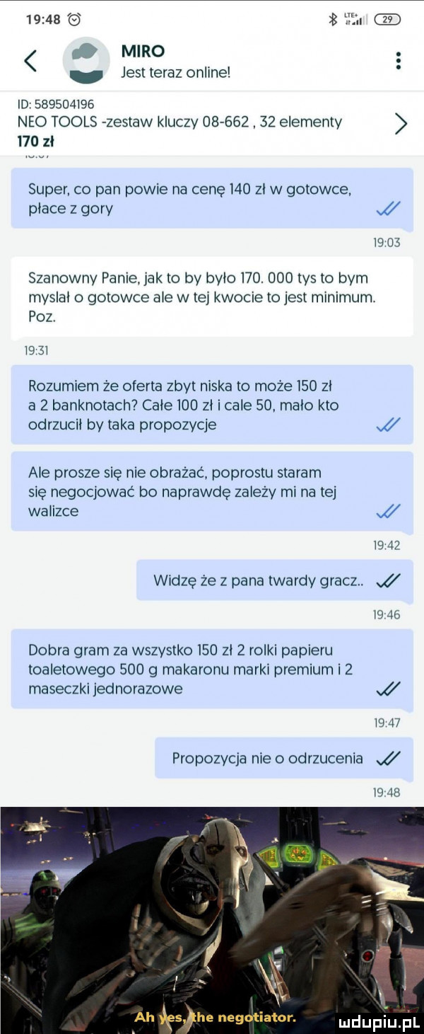 i ili. abakankami miro jest teraz online id           neo tools zestaw kluczy           elementy     zl super co pan powie na cenę     zl w gotowce place z gory i lg    szanowny panie jak to by bylo    .     tys to bym myslal o gotowce ale w tej kwocie to jest minimum poz l  śl rozumiem że oferta zbyt niska to może     zl a   banknotach cale     zl i cale    malo kto odrzucil by taka propozycje i ale prosze się nie obrażać podrostu staram się negocjować bo naprawdę zależy mi na tej walizce lg   widzę że z pana twardy gracz. ﬂ is    dobra gram za wszystko     zl   rolki papieru toaletowego     g makaronu marki premium i   maseczki jad no razowe j m    propozycja nie o odrzucenia
