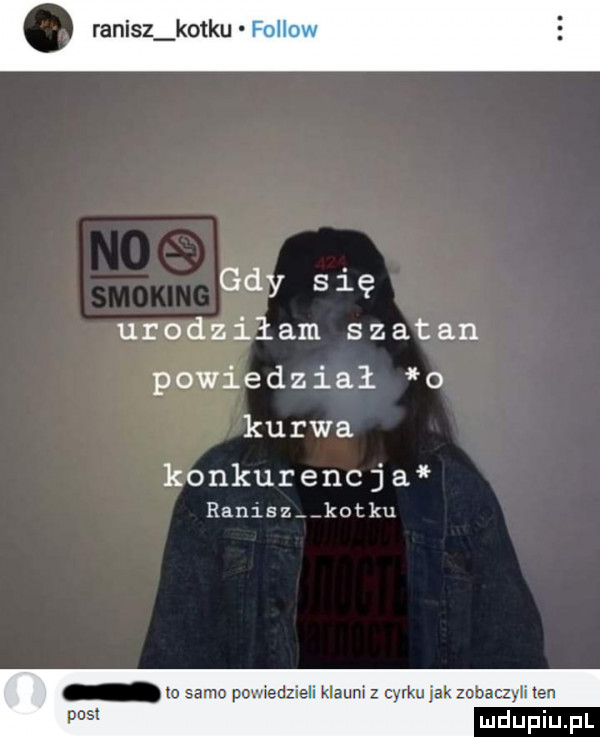gdy się urodziłam szatan powiedział o kurwa konkurencja ranisz kotku