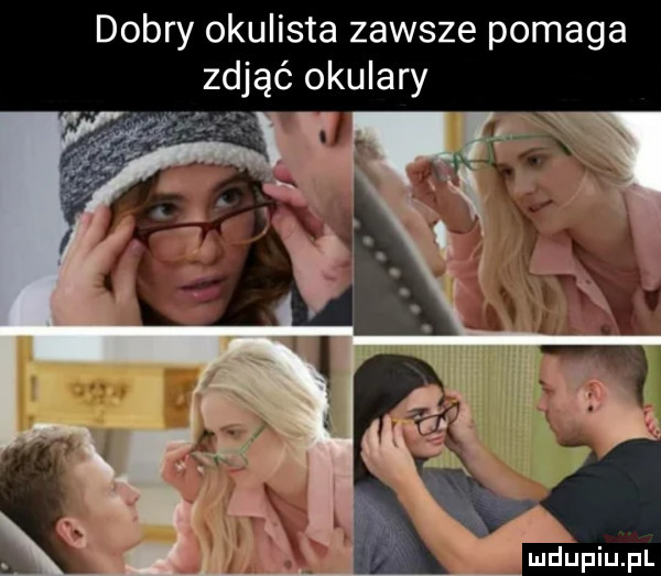 dobry okulista zawsze pomaga zdjąć okulary