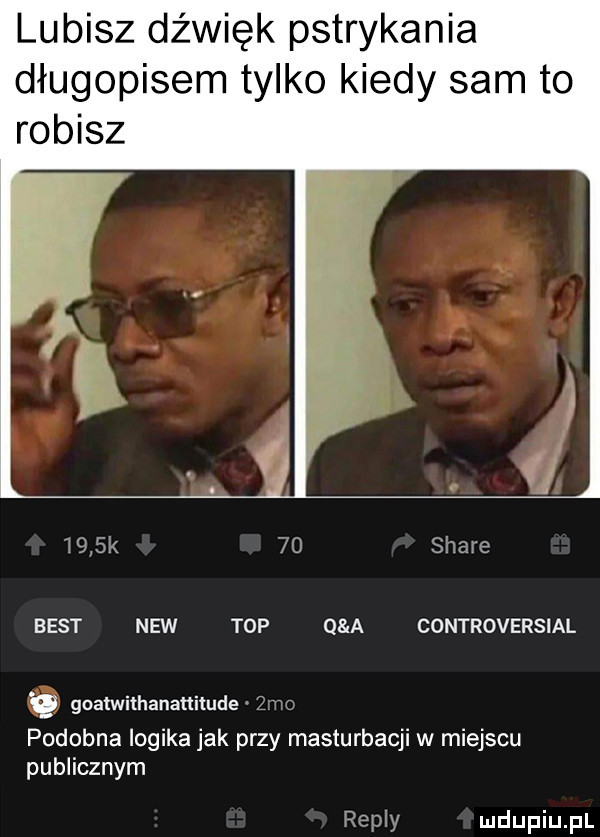 lubisz dźwięk pstrykania długopisem tylko kiedy sam to robisz    k c stare best naw top q a controversial goalwithanahitude  mg podobna logika jak przy masturbacji w miejscu publicznym repry