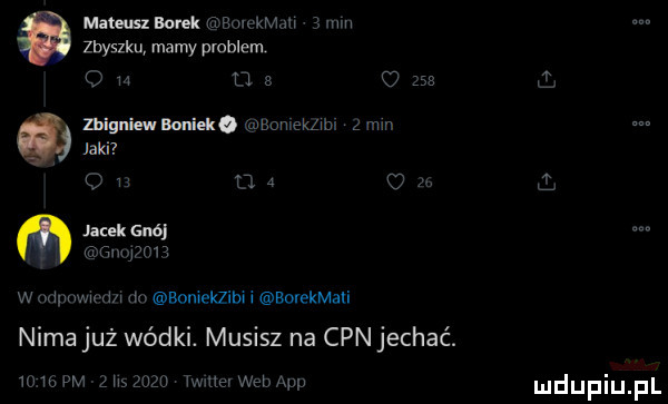 mam bonk bolekmah  mm zbyszku mamy problem o m lt u     jaki ą zbignienuolieko bomekalnr z lan oh     um jacek gnó mwmz woulmwu uu    bon yekzibii bovekmaﬁ nica już wódki. musisz na cpn jechać.      pm zmzuzo twmevweb wp