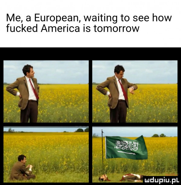 me   european waiting to sie hiw fucked ameriga is tomorrow
