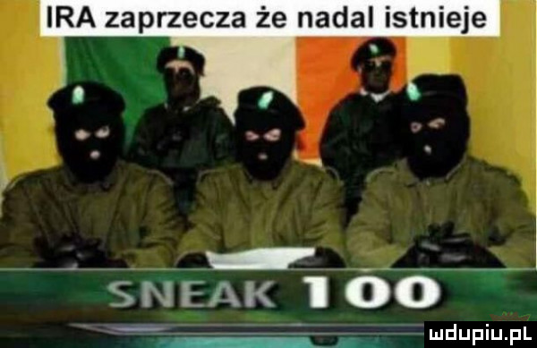 ira zaprzecza że nadal istnieje s nesk     ludupiu. pl