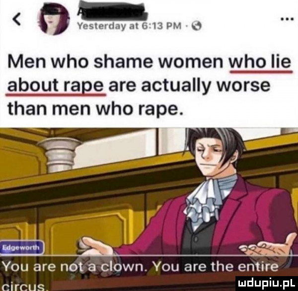 o yn heh  h  jam men who shake wojen who lee abort rage are actually worze tran men who rape. i ee m elf y-u are not a clown y-u are tee entire cirrus