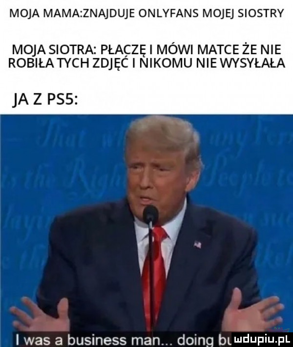 moja mama znajduje onlyfans moje siostry moja sintra płaczki mówi matce że nie robiłatych zdjęc nikomu nie wysyłała ja z pss rf l was a business man. doing wadupiu pl