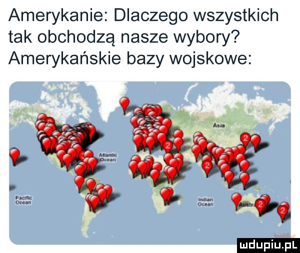 amerykanie dlaczego wszystkich tak obchodzą nasze wybory amerykańskie bazy wojskowe ludu iu. l