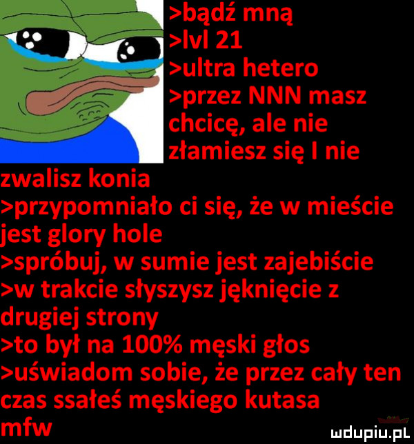 ici    u tra hetero przez nin masz chcicę ale nie złamiesz się i nie zwalisz konia przypomniało ci się że w mieście jest globy hole spróbuj w sumie jest zajebiście w trakcie słyszysz jęknięcie z drugiej strony to był na     męski głos uświadom sobie że przez cały ten czas ssałeś męskiego kutasa me