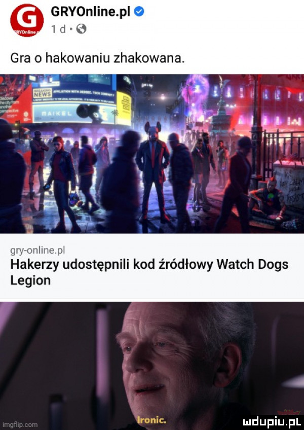 gryoniine pi o   d   gra o hakowaniu zhakowana. grvonlme m hakerzy udostępnili kod źródłowy wajch dogs legion ironic