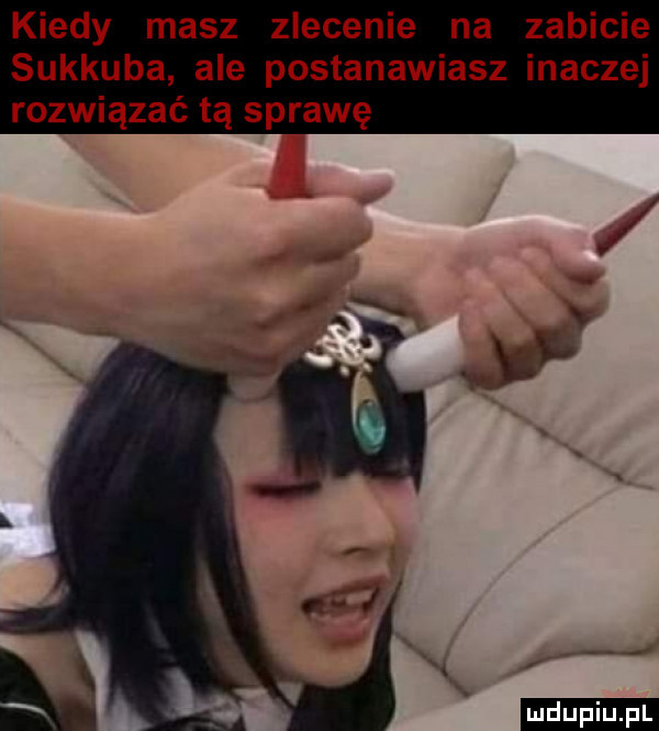kiedy masz zlecenie na zabicie sukkuba ale postanawiasz inaczej rozwiązać tą sprawę   ludu iu. l