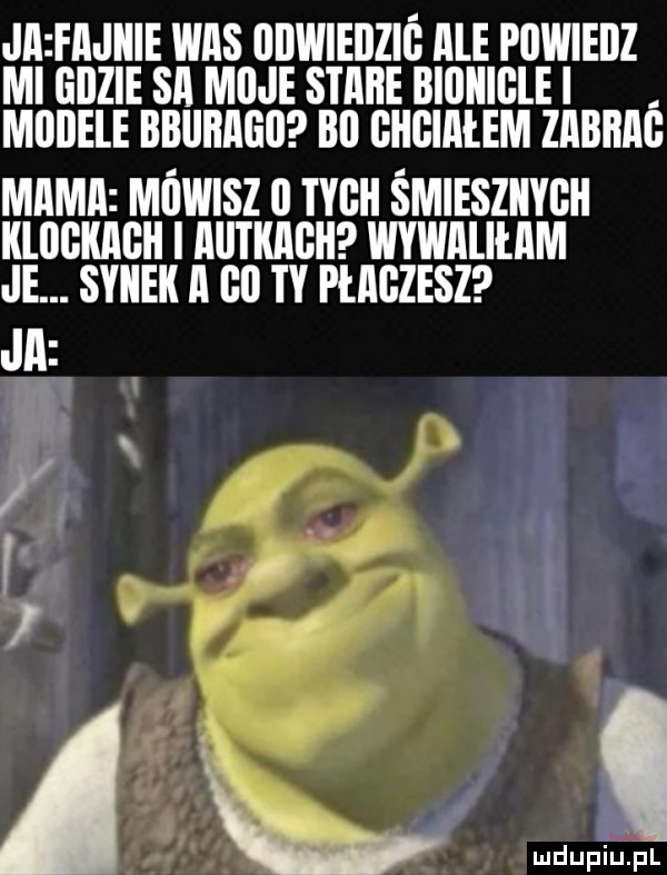 jii fajnie was odwiedzio igle powiedz ml odzie sci moje stiiiie bioiiiole modele bbiiiiiioo bo ohoiiieem ziibiiiio miimii mowisz o tyoii śmiesziiyoii iilooiiiioii i iiiitiiiioii wywaliilam je. synek ii oo ty płiiozesz jii i. abakankami mdupiu il