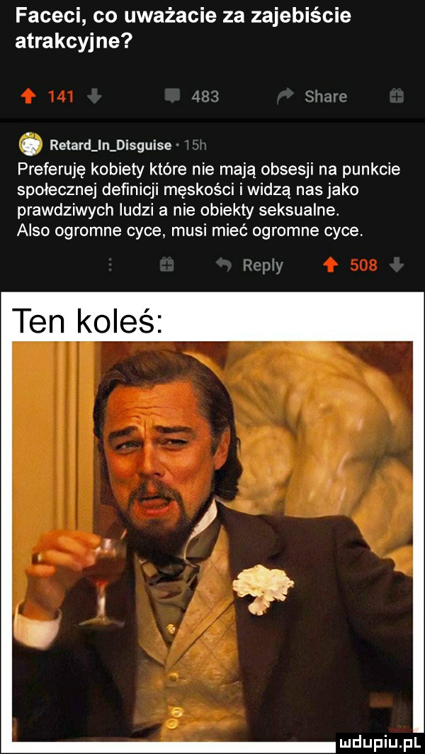 faceci co uważacie za zajebiście atrakcyjne renard n disguise preferuję kobiety które nie mają obsesji na punkcie społecznej deﬁnicji męskości i widzą nas jako prawdziwych ludzi a nie obiekty seksualne. anso ogromne cyce musi mieć ogromne cyce